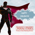 HAPPY HOLIDAYS FROM VACU-MAN
