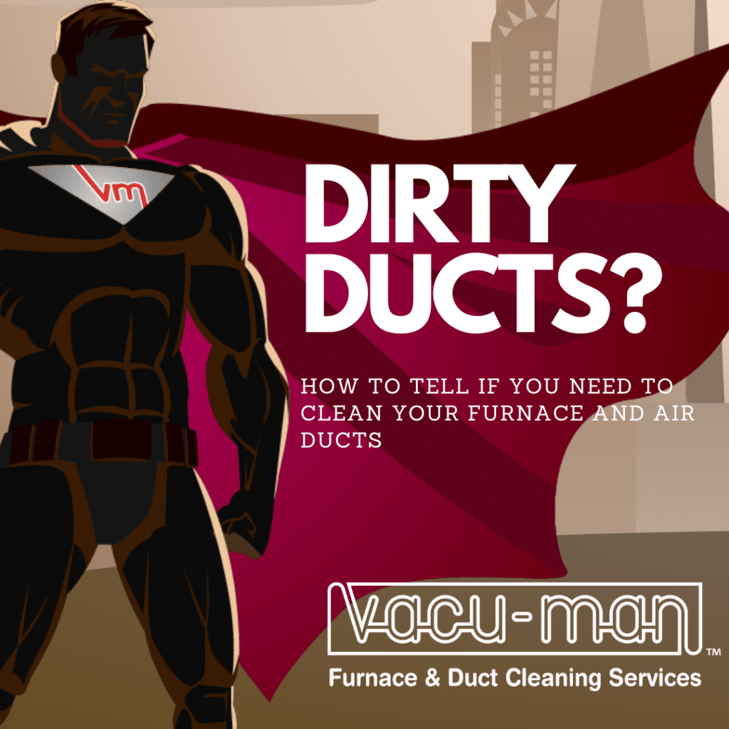 Dirty Ducts - call Vacu-Man